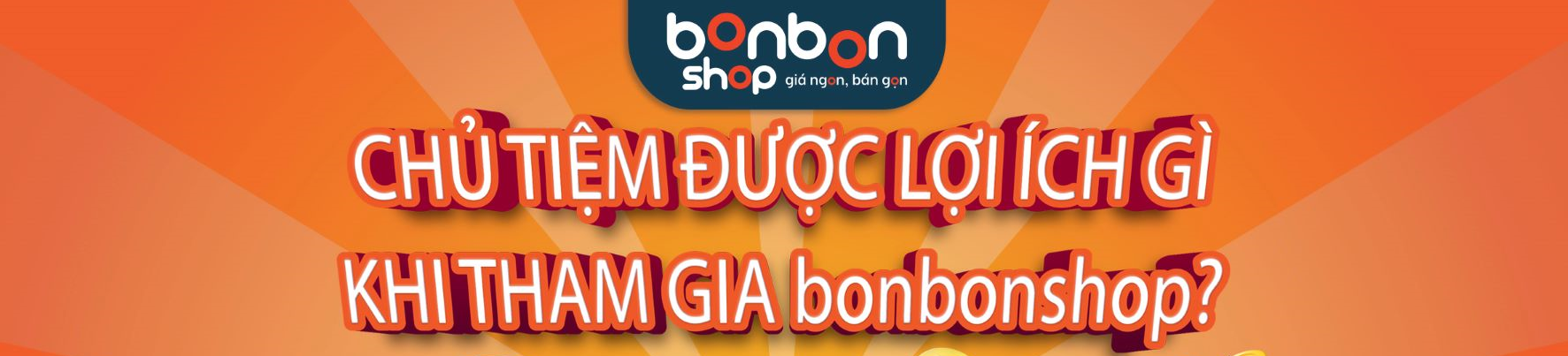 CHỦ TIỆM ĐƯỢC LỢI ÍCH GÌ KHI THAM GIA bonbon shop?